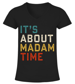 IT'S ABOUT MADAM TIME