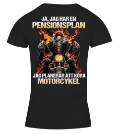 Ja, jag har en  pensionsplan,  jag planerar att köra motorcykel