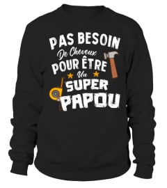 - Pas Besoin De Cheveux Pour Être Un -Super- Papou | Cadeau TeeFamly®