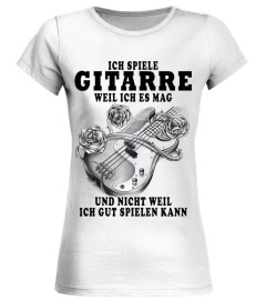 ICH SPIELE  GITARRE  WEIL ICH ES MAG  UND NICHT WEIL  ICH GUT SPIELEN KANN