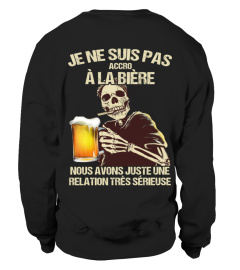 Je ne suis pas accro à la bière nous avons juste une relation très sérieuse