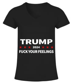 Trump ***2024*** Fuck Your Feelings