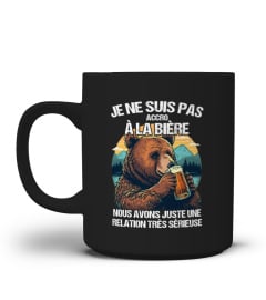 Je ne suis pas accro à la bière nous avons juste une relation très sérieuse