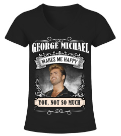 GEORGE MICHAEL MAKES ME HAPPY YOU, NOT SO MUCH