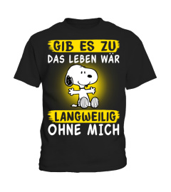 GIB ES ZU DAS LEBEN WAR LANGWEILIG OHNE MICH