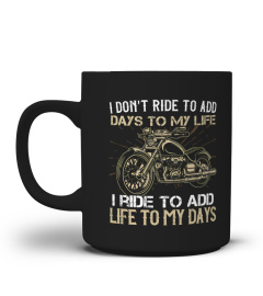 Biker, I ride to add my life to my days