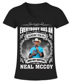 EVERYBODY HAS AN ADDICTION MINE JUST HAPPENS TO BE NEAL MCCOY