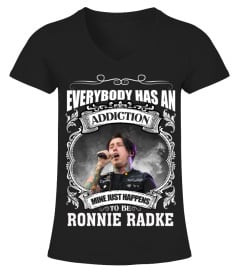 EVERYBODY HAS AN ADDICTION MINE JUST HAPPENS TO BE RONNIE RADKE