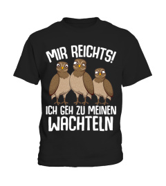 Mir reichts ich geh zu meinen Wachteln