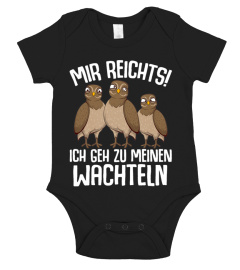 Mir reichts ich geh zu meinen Wachteln