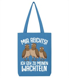 Mir reichts ich geh zu meinen Wachteln