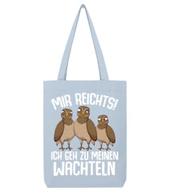 Mir reichts ich geh zu meinen Wachteln