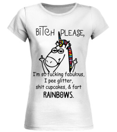 Bitch Please, I'm So Fuc*ing Fabulous, I Pee Glitter, Shit Cupcakes, &amp; Fart RAINBOWS