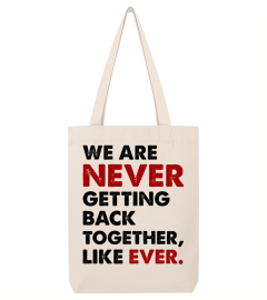 We Are Never Getting Back Together Like Ever Shirt - Concert Unisex Tee | Make It Unforgettable