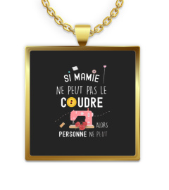 Si mamie ne peut pas le coudre alors personne ne peut !
