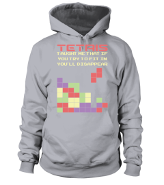 Tetris Taught Me That If You Try To Fit In You Ll Disappear Funny T shirt