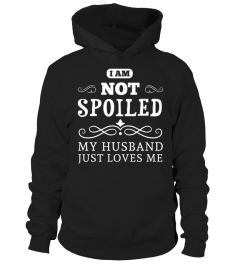 i am not spoiled my husband just loves me