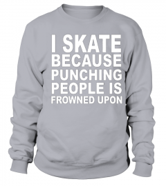 I Skate Because Punching People Is Frowned Upon T shirt T shirt