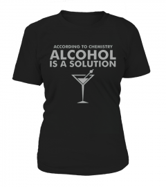 According to Chemistry Alcohol is a solution T Shirt