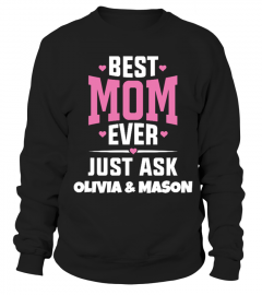 BEST MOM EVER JUST ASK OLIVIA AND MASON T SHIRT