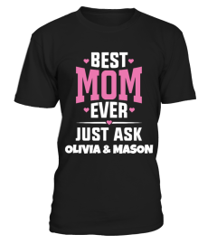 BEST MOM EVER JUST ASK OLIVIA AND MASON T SHIRT