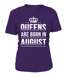 QUEENS ARE BORN IN AUGUST