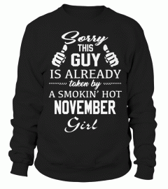 SORRY THIS GUY IS ALREADY TAKEN BY SMOKIN HOT NOVEMBER GIRL T SHIRT