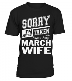 SORRY I'M ALREADY TAKEN BY A SUPER SEXY MARCH WIFE T SHIRT