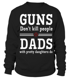 Dads with Pretty Daughters   gun T shirt