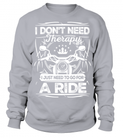 I Don't Need Therapy I just Need To Ride Funny Motorcycle Shirt