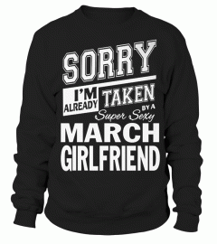 SORRY I'M ALREADY TAKEN SUPER SEXY MARCH GIRLFRIEND T SHIRT