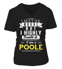 I May Wrong But I Highly Doubt It I'm POOLE