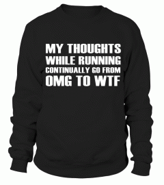 MY THOUGHTS WHILE RUNNING CONTINUALLY GO FROM OMG TO WTF Running Humour