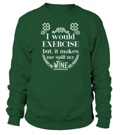 I'd exercise but it makes me spill my wine