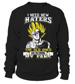 I NEED NEW HATERS THE OLD ONES ARE BECOMING MY FANS VEGETA T SHIRT