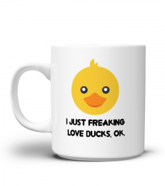 Duck Mug - I Just Freaking Love Ducks, Ok. - Coffee Mug