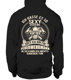 ICH HASSE ES SO SEXY ZU SEIN ABER ICH BIN EIN FEUERWEHRMANN ALSO KANN ICH NICHTS DAGEGEN TUN T-SHIRT