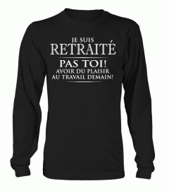 JE SUIS RETRAITÉ PAS TOI AVOIR DU PLAISIR AU TRAVAIL DEMAIN T-SHIRT