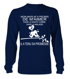 MON MARI M'A PROMIS DE M'AIMER DANS LA SANTE COMME DANS LA MALADIE IL A TENU SA PROMESSE T-shirt