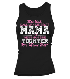 MAN WEIB, DASS MAN DIE BESTE MAMA IST WANN MAN EINE TOCHTER WIE MEINE HAT  T-shirt