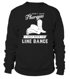 I DON'T NEED THERAPIE I JUST NEED TO LINE DANCE  T-SHIRT