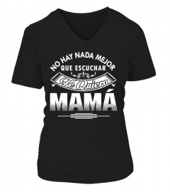 NO HAY NANDE MEJOR QUE ESCUCHAR TE QUIERO MAMA T-shirt