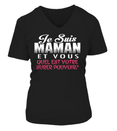 JE SUIS MAMAN ET VOUS QUEL EST VOTRE SUPRER POUVOIR T-SHIRT