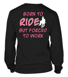 BORN TO RIDE BUT FORCED TO WORD T-shirt