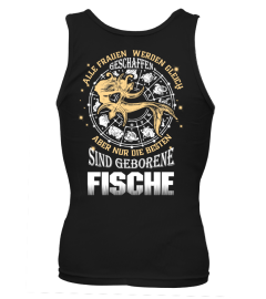 ALLE FRAUEN WEDEN GLEICH GESCHAFFEN ABER NUR DIE BESTEN SIND GEBORENE FISCHE T-shirt