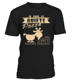 IO SONO LO ARIETE PAZZO DEL QUALE TUTTI TI HANNO PARLATO T-SHIRT