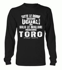 TUTTE LE DONNE SONO CREATI UGUALI MA SOLO LE MIGLIORI NASCONO TORO T-SHIRT