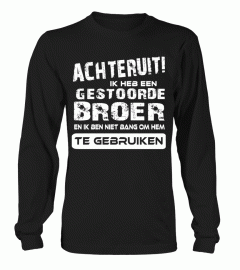 ACHTERUIT IK HEB EEN GESTOORDE BROER EN IK BEN NIET BANG OM HEM TE GEBRUIKEN T-SHIRT