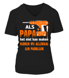 ALS PAPA HET NIET KAN MAKEN HEBBEN WE ALLEMAAL EEN PROBLEEM T-SHIRT