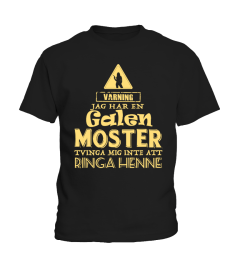 VARNING JAG HER EN GALEN GALEN MOSTER MIG INTE ATT RINGA HENNE T-SHIRT